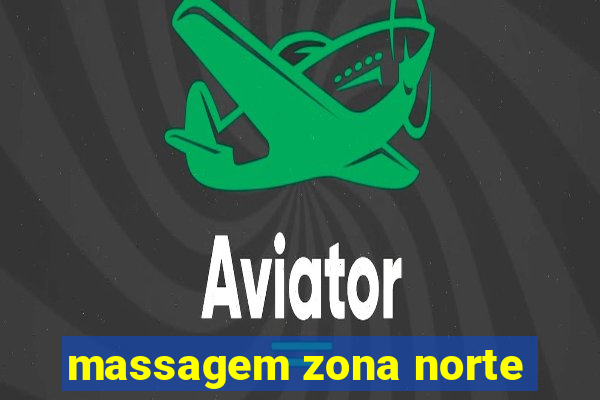 massagem zona norte